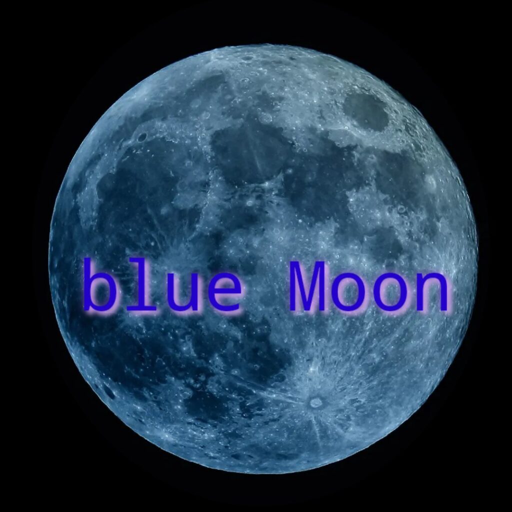 Blue moon,
What is it blue moon